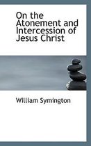 On the Atonement and Intercession of Jesus Christ