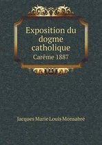 Exposition du dogme catholique Careme 1887