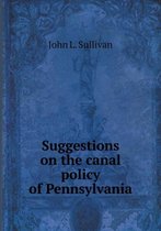 Suggestions on the Canal Policy of Pennsylvania