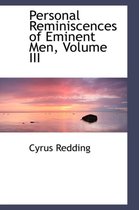 Personal Reminiscences of Eminent Men, Volume III