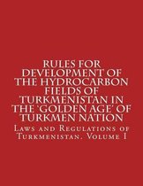 Rules for Development of the Hydrocarbon Fields of Turkmenistan in the 'golden Age' of Turkmen Nation