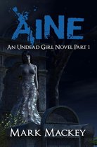 Aine: An Undead Girl Novel Part 1