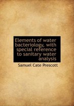 Elements of Water Bacteriology, with Special Reference to Sanitary Water Analysis