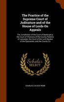 The Practice of the Supreme Court of Judicature and of the House of Lords on Appeals