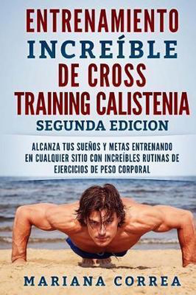 ENTRENAMIENTO INCREIBLE De CROSS TRAINING CALISTENIA SEGUNDA EDICION op Prijzenvolger.com