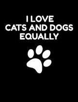 I love Cats and Dogs equally