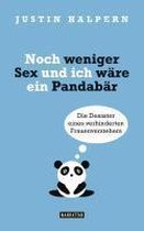 Noch weniger Sex und ich wäre ein Pandabär