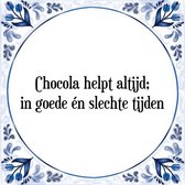 Tegeltje met Spreuk (Tegeltjeswijsheid): Chocola helpt altijd; in goede �n slechte tijden + Kado verpakking & Plakhanger