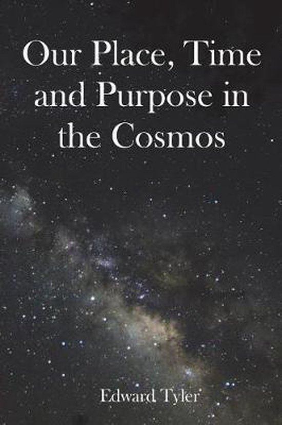 Our Place, Time and Purpose in the Cosmos, Edward K Tyler | 9781792121784 | Boeken | bol