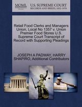 Retail Food Clerks and Managers Union, Local No 1357 V. Union Premier Food Stores U.S. Supreme Court Transcript of Record with Supporting Pleadings