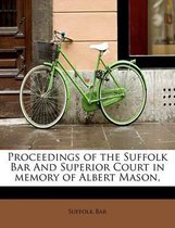 Proceedings of the Suffolk Bar and Superior Court in Memory of Albert Mason,