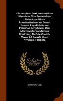 Christophori Saxi Onomasticon Literarivm, Sive Nomenclator Historico-Criticvs Praestantissimorvm Omnis Aetatis, Popvli, Artivmq. Formvlae Scriptorvm. Item Monvmentorvm Maxime Illvstrivm, AB O