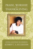Praise, Worship, and Thanksgiving