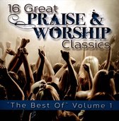16 Great Praise & Worship Classics: The Best of, Vol. 1