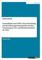 Deutschland nach Hitler. Die Entwicklung der Bevoelkerungswissenschaft und ihre Umsetzung in Ost- und Westdeutschland ab 1945