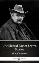 Delphi Parts Edition (G. K. Chesterton) 6 - Uncollected Father Brown Stories by G. K. Chesterton (Illustrated)