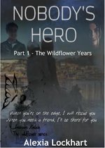 Wildflower Series 1 - Nobody's Hero Part 1 - The Wildflower Years
