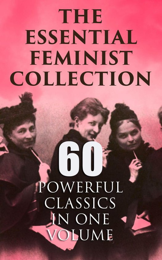 Boek cover The Essential Feminist Collection – 60 Powerful Classics in One Volume van Jane Austen (Onbekend)