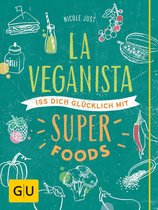La Veganista - La Veganista. Iss Dich glücklich mit Superfoods