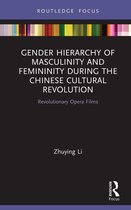 Focus on Global Gender and Sexuality - Gender Hierarchy of Masculinity and Femininity during the Chinese Cultural Revolution