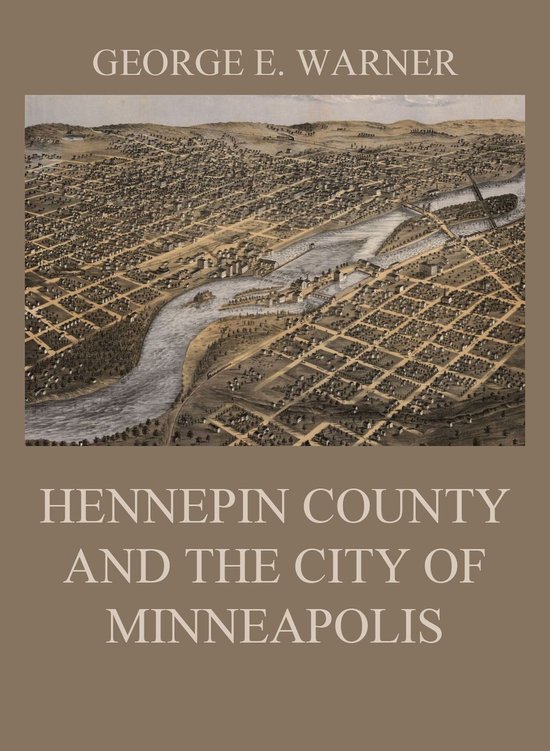 Hennepin County and the City of Minneapolis (ebook), J. Fletcher