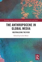 Routledge Studies in Environmental Communication and Media - The Anthropocene in Global Media