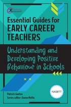 Essential Guides for Early Career Teachers - Essential Guides for Early Career Teachers: Understanding and Developing Positive Behaviour in Schools