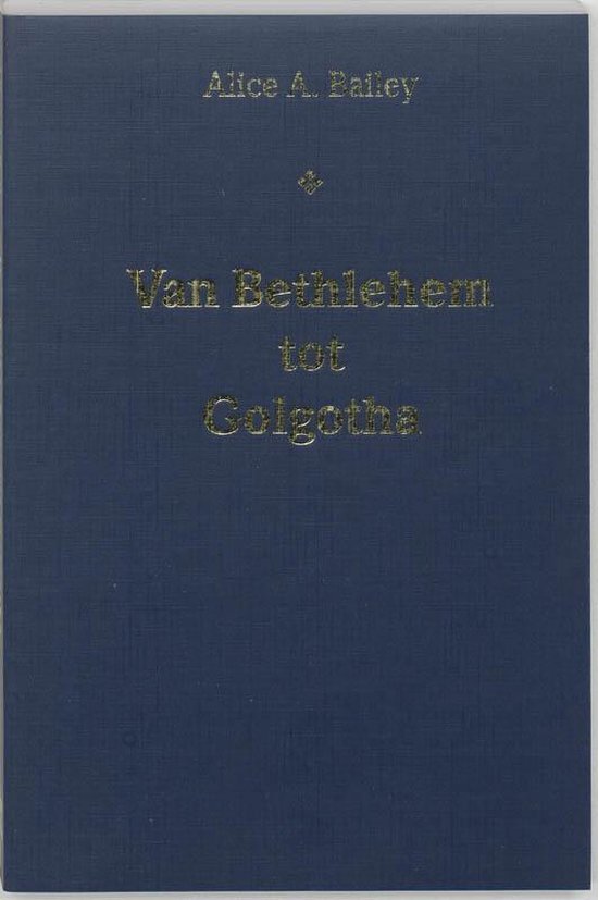 Cover van het boek 'Van Bethlehem tot Golgotha' van Alice A. Bailey