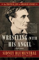 The Political Life of Abraham Lincoln - Wrestling With His Angel