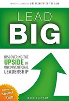 Lead Big: Discovering the Upside of Unconventional Leadership