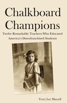 Chalkboard Champions: Twelve Remarkable Teachers Who Educated America's Disenfranchised Students