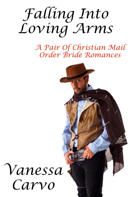 Falling Into Loving Arms: A Pair Of Christian Mail Order Bri ... - cover