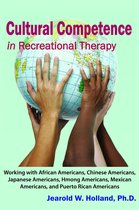 Cultural Competence in Recreation Therapy: Working with African Americans, Chinese Americans, Japanese Americans, Hmong Americans, Mexican Americans, and Puerto Rican Americans