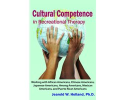 Cultural Competence in Recreation Therapy: Working with African Americans, Chinese Americans, Japanese Americans, Hmong Americans, Mexican Americans, and Puerto Rican Americans