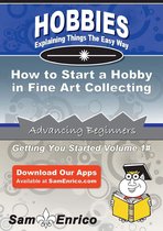 How to Start a Hobby in Fine Art Collecting