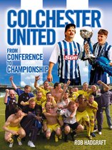 Desert Island Football Histories - Colchester United: From Conference to Championship