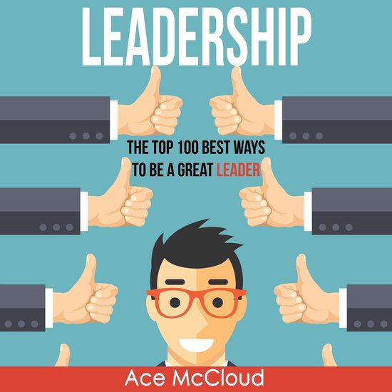 Leadership: The Top 100 Best Ways To Be A Great Leader - cover