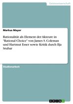 Rationalität als Element der Akteure in 'Rational Choice' von James S. Coleman und Hartmut Esser sowie Kritik durch Ilja Srubar