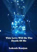 This Love Will Be The Death Of Me