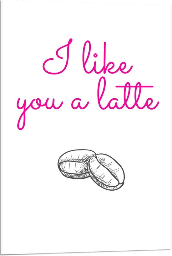 Acrylglas - Tekst:'' I Like You A Latte'' wit/roze - 60x90cm Foto op Acrylglas (Met Ophangsysteem)