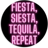 Dibond Wandcirkel - Tekst: ''Fiesta, Siesta, Tequila, Repeat'' zwart/roze - 120x120cm Foto op Aluminium Wandcirkel (met ophangsysteem)