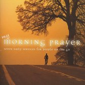 My Morning Prayer: Seven Daily Services For People On The Go