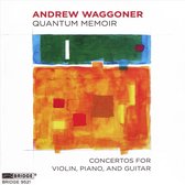 Andrew Waggoner: Quantum Memoir - Concertos for Violin, Piano and Guitar