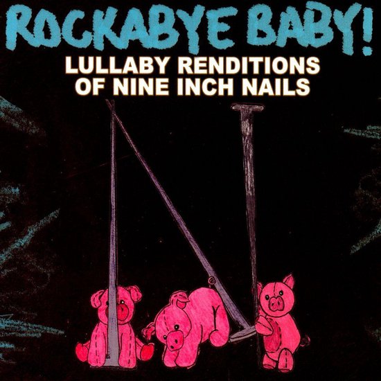 Rockabye Baby! Lullaby Renditions of Nine Inch Nails