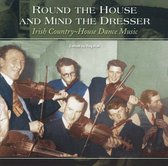 Round The House And Mind The Dresser: Irish Country-House Dance Music