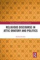 Routledge Monographs in Classical Studies - Religious Discourse in Attic Oratory and Politics