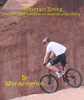Mountain Biking : Everything You Want to Know About Mountain Biking
