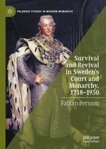 Palgrave Studies in Modern Monarchy - Survival and Revival in Sweden's Court and Monarchy, 1718–1930