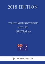 Telecommunications ACT 1997 (Australia) (2018 Edition)