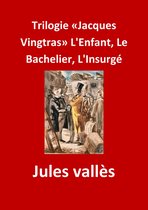 Trilogie «Jacques Vingtras» L'Enfant, Le Bachelier, L'Insurgé
